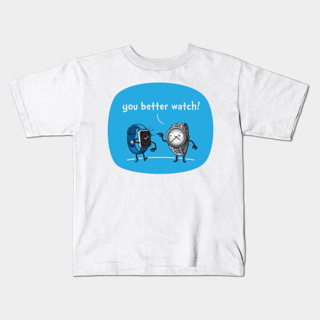 you better watch Kids T-Shirt by bnrcreative